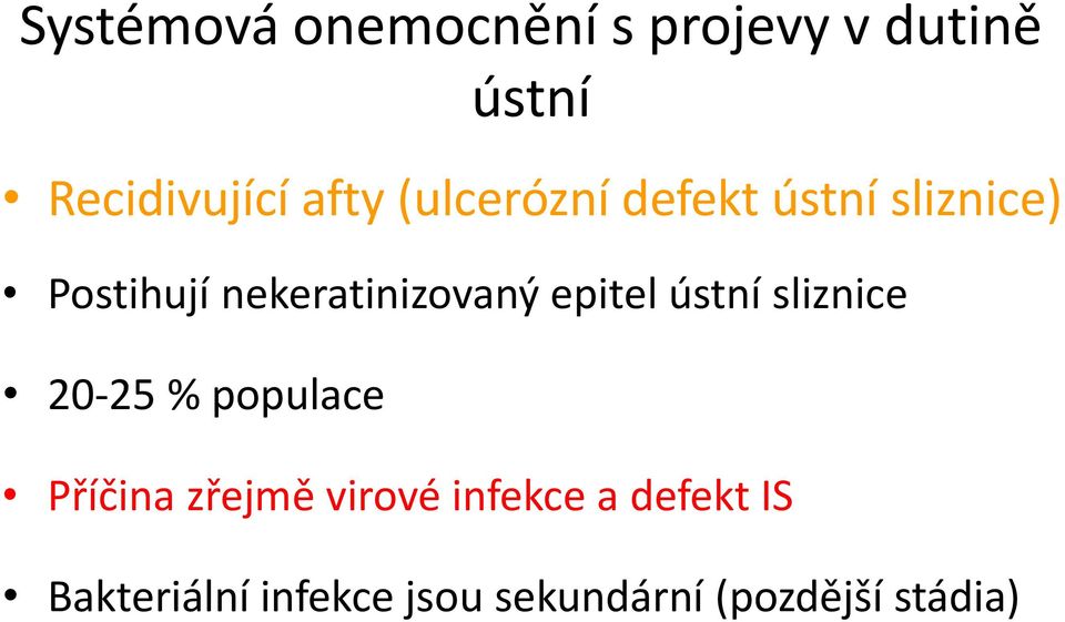 epitel ústní sliznice 20-25 % populace Příčina zřejmě virové