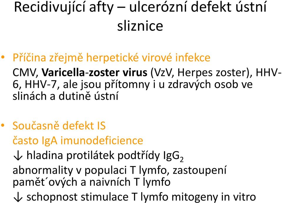slinách a dutině ústní Současně defekt IS často IgA imunodeficience hladina protilátek podtřídy IgG 2