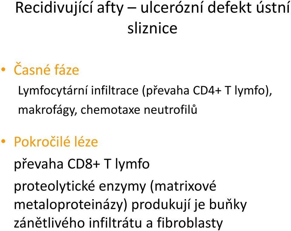 neutrofilů Pokročilé léze převaha CD8+ T lymfo proteolytické enzymy