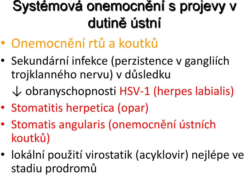 HSV-1 (herpes labialis) Stomatitis herpetica (opar) Stomatis angularis