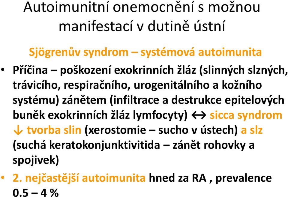 (infiltrace a destrukce epitelových buněk exokrinních žláz lymfocyty) sicca syndrom tvorba slin (xerostomie sucho v