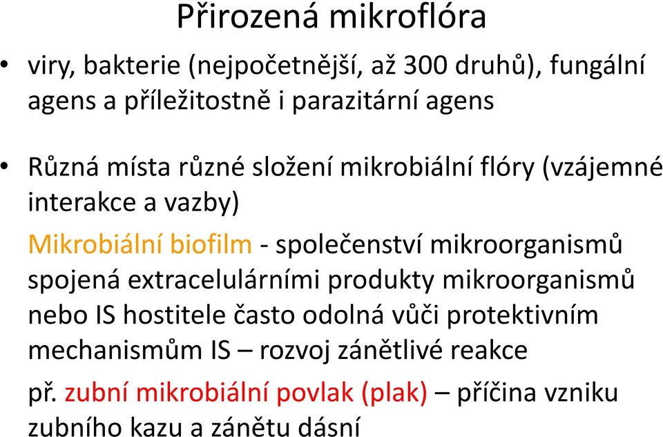 mikroorganismů spojená extracelulárními produkty mikroorganismů nebo IS hostitele často odolná vůči protektivním