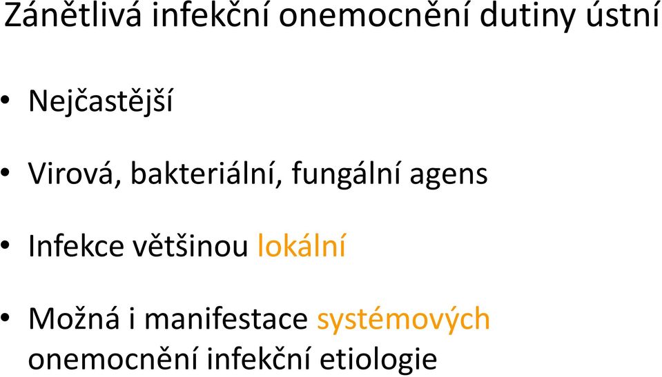 agens Infekce většinou lokální Možná i