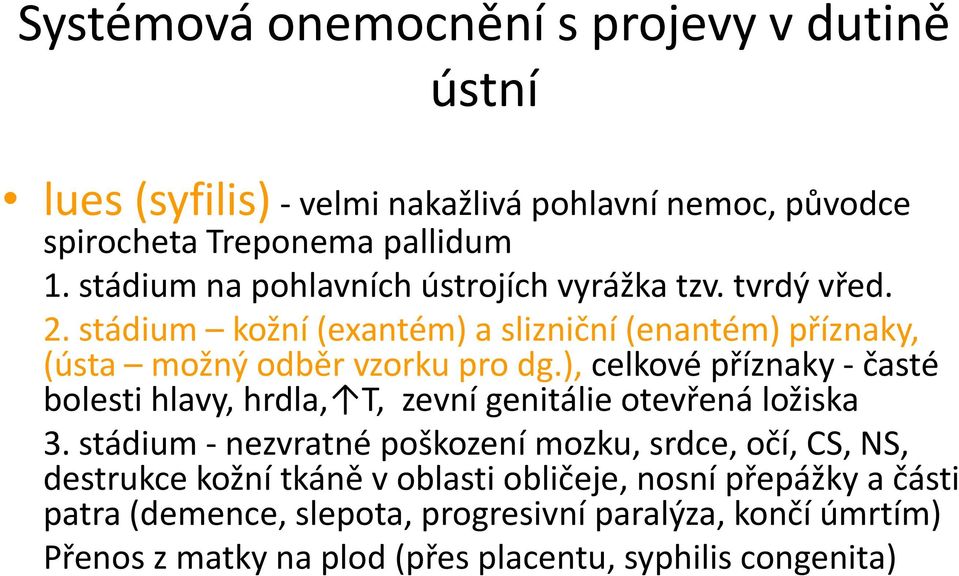 ), celkové příznaky - časté bolesti hlavy, hrdla, T, zevní genitálie otevřená ložiska 3.