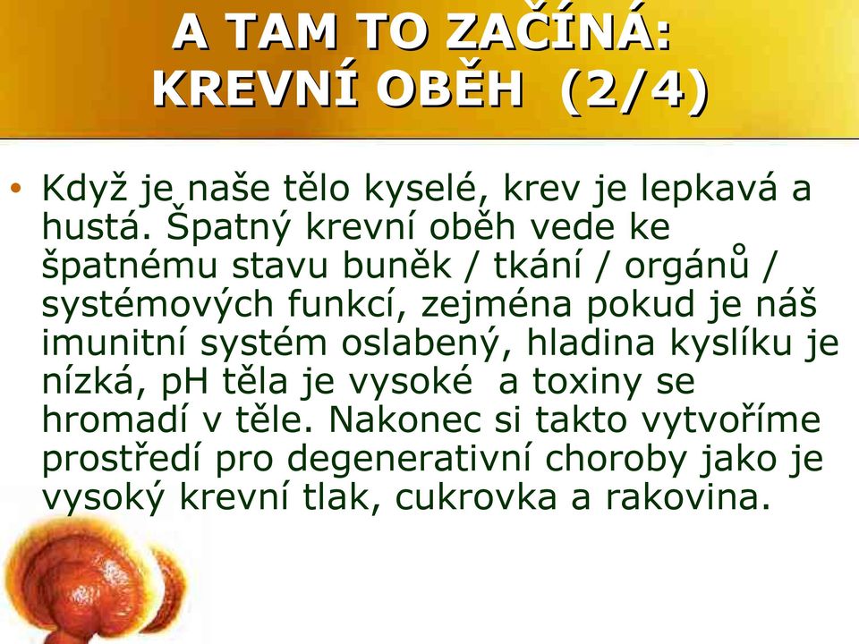 je náš imunitní systém oslabený, hladina kyslíku je nízká, ph těla je vysoké a toxiny se hromadí v