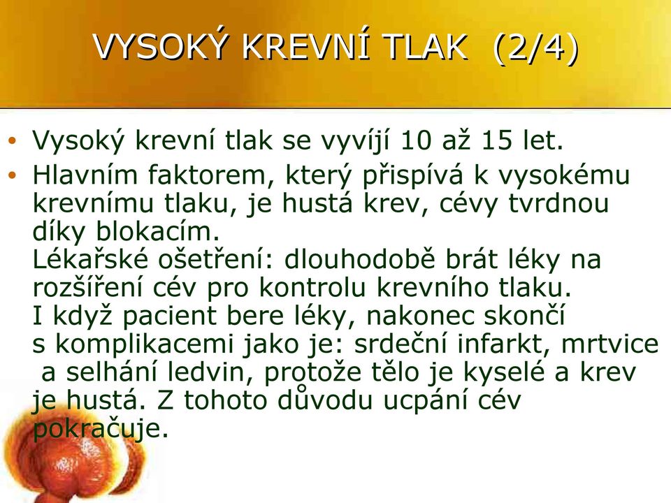 Lékařské ošetření: dlouhodobě brát léky na rozšíření cév pro kontrolu krevního tlaku.