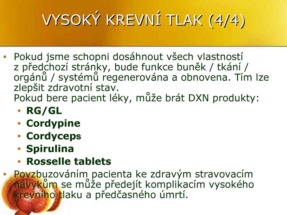 Pokud bere pacient léky, může brát DXN produkty: RG/GL Cordypine Cordyceps Spirulina Rosselle tablets