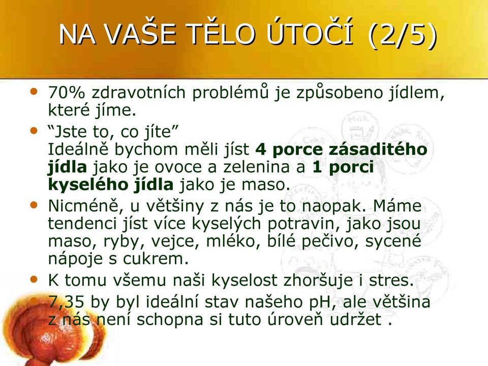maso. Nicméně, u většiny z nás je to naopak.