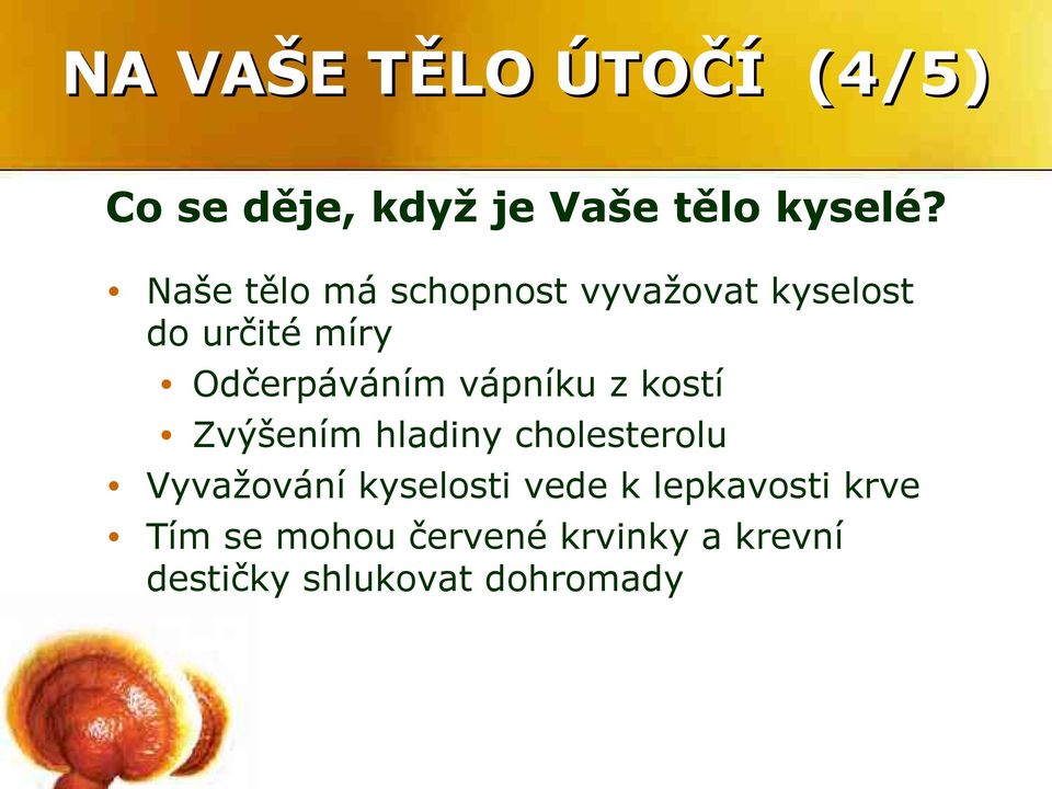 vápníku z kostí Zvýšením hladiny cholesterolu Vyvažování kyselosti vede