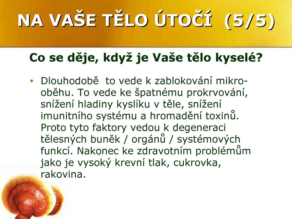 To vede ke špatnému prokrvování, snížení hladiny kyslíku v těle, snížení imunitního systému a