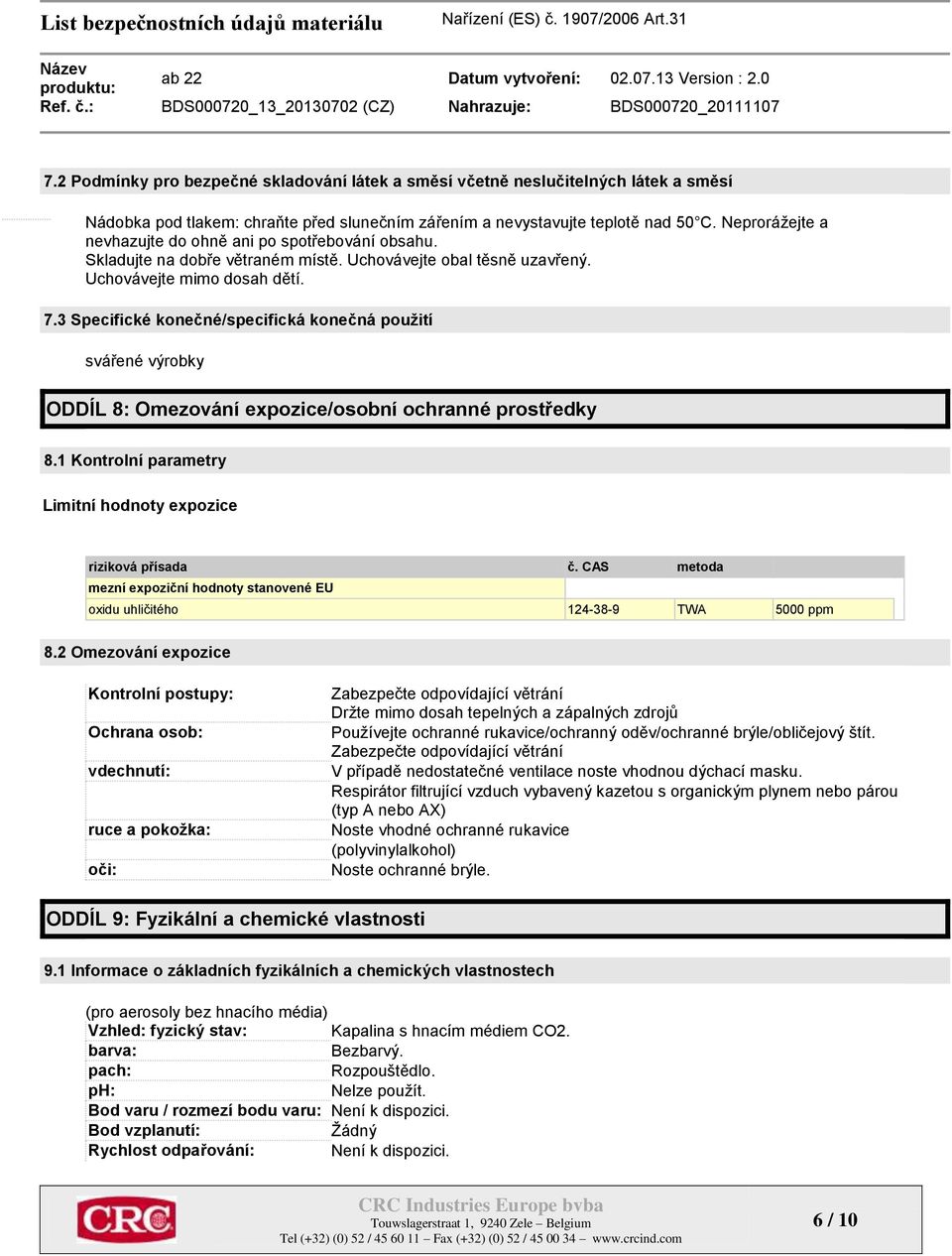 3 Specifické konečné/specifická konečná použití svářené výrobky ODDÍL 8: Omezování expozice/osobní ochranné prostředky 8.1 Kontrolní parametry Limitní hodnoty expozice riziková přísada č.