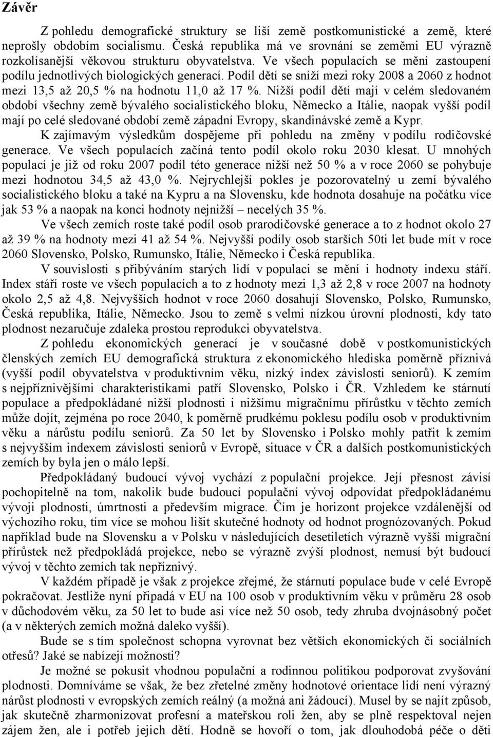 Podíl dětí se sníží mezi roky 08 a 60 z hodnot mezi 13,5 až,5 % na hodnotu 11,0 až 17 %.