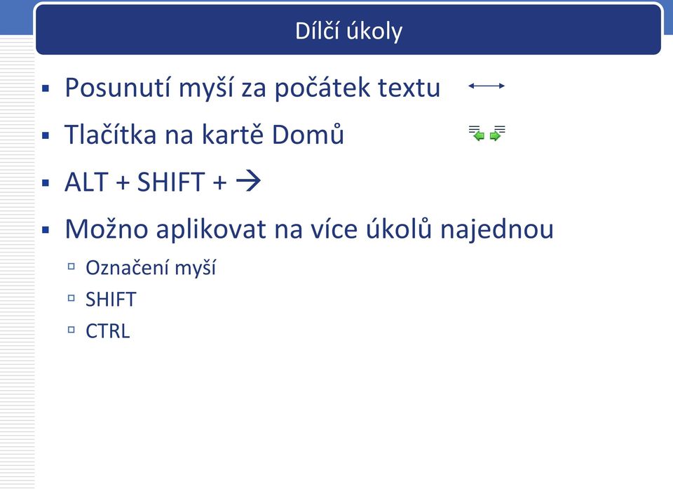 Domů ALT + SHIFT + Možno aplikovat