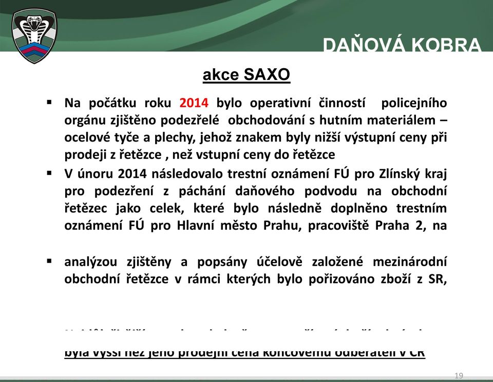 doplněno trestním oznámení FÚ pro Hlavní město Prahu, pracoviště Praha 2, na první článek řetězce analýzou zjištěny a popsány účelově založené mezinárodní obchodní řetězce v rámci kterých bylo