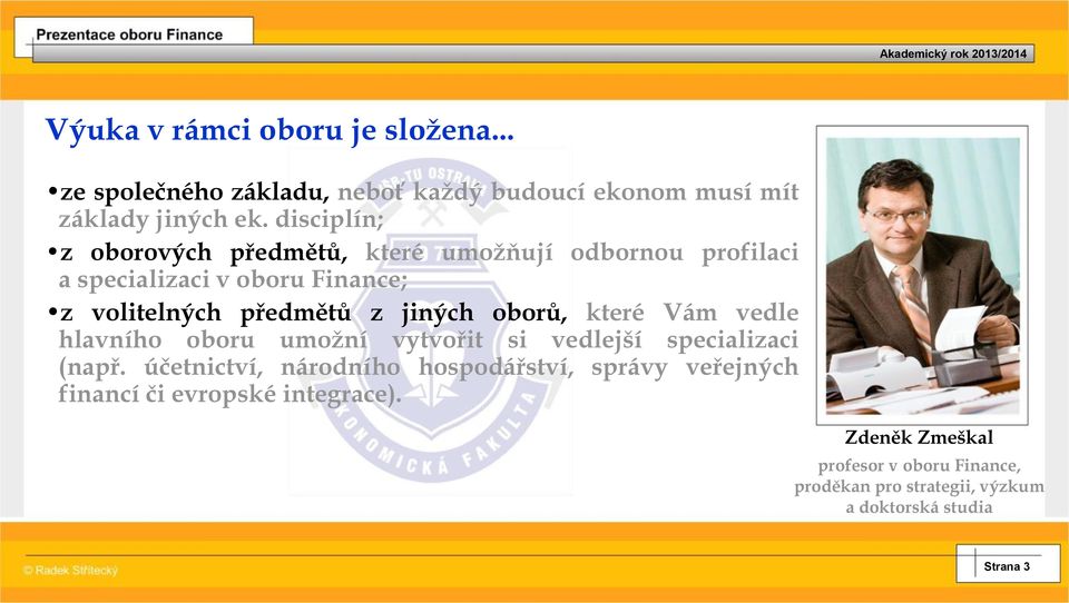 jiných oborů, které Vám vedle hlavního oboru umožní vytvořit si vedlejší specializaci (např.