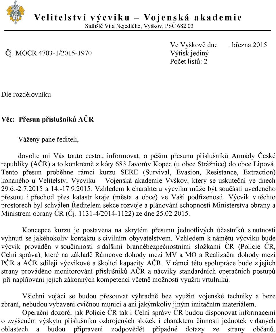 (AČR) a to konkrétně z kóty 683 Javorův Kopec (u obce Strážnice) do obce Lipová.