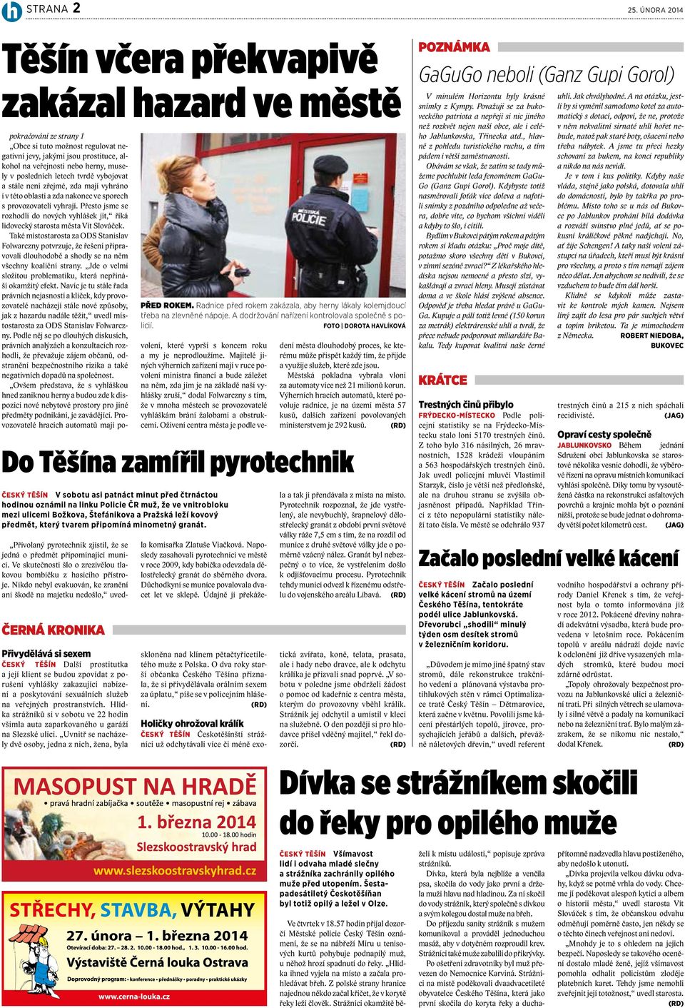 FOTO DOROTA HAVLÍKOVÁ pokračování ze strany 1 Obce si tuto možnost regulovat negativní jevy, jakými jsou prostituce, alkohol na veřejnosti nebo herny, musely v posledních letech tvrdě vybojovat a