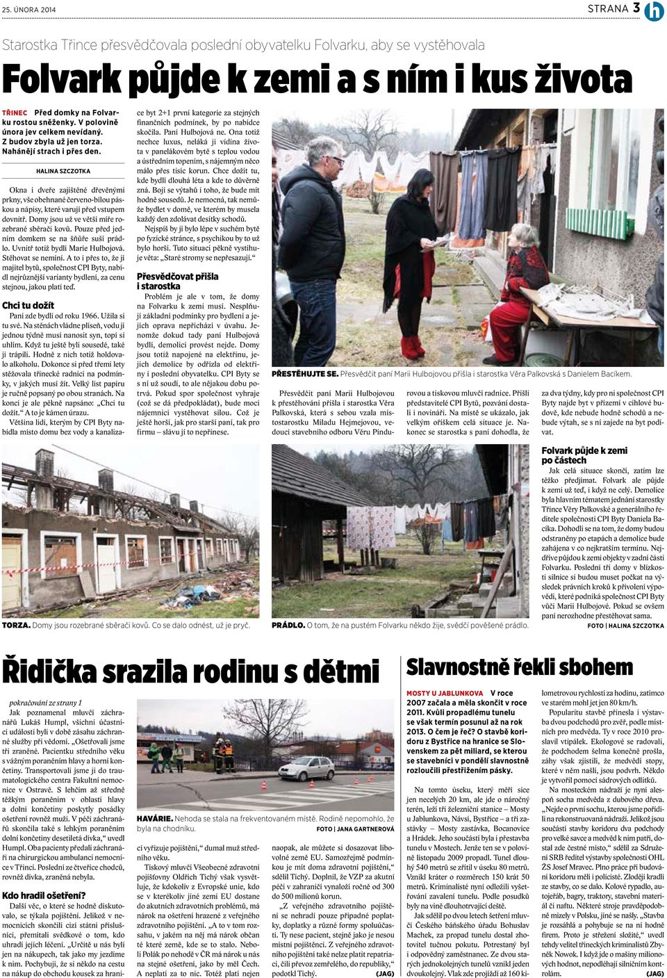 HALINA SZCZOTKA Okna i dveře zajištěné dřevěnými prkny, vše obehnané červeno-bílou páskou a nápisy, které varují před vstupem dovnitř. Domy jsou už ve větší míře rozebrané sběrači kovů.