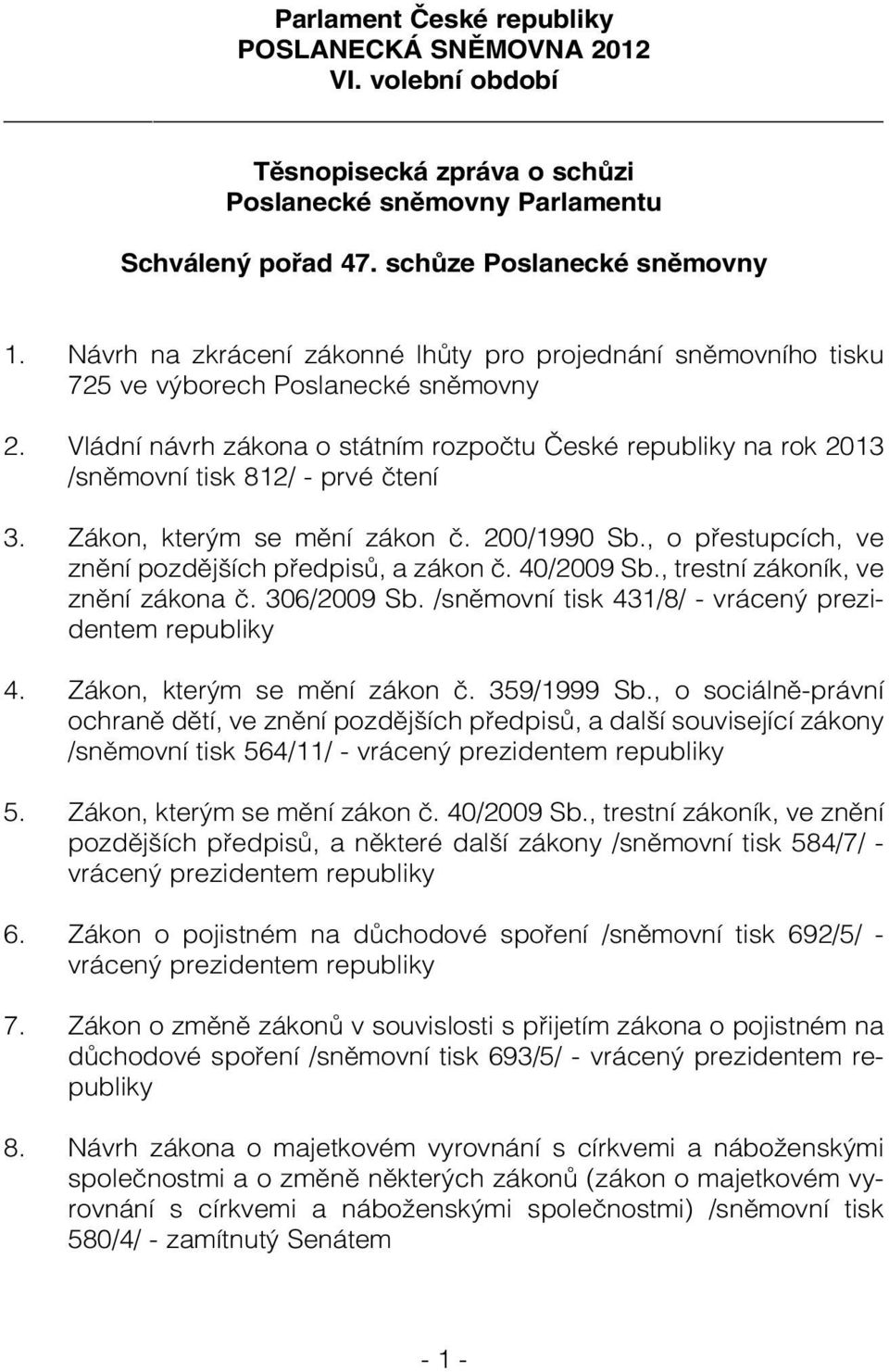 Vládní návrh zákona o státním rozpočtu České republiky na rok 2013 /sněmovní tisk 812/ - prvé čtení 3. Zákon, kterým se mění zákon č. 200/1990 Sb.