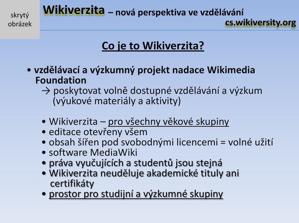 (výukové materiály a aktivity) Wikiverzita pro všechny věkové skupiny editace otevřeny všem obsah šířen