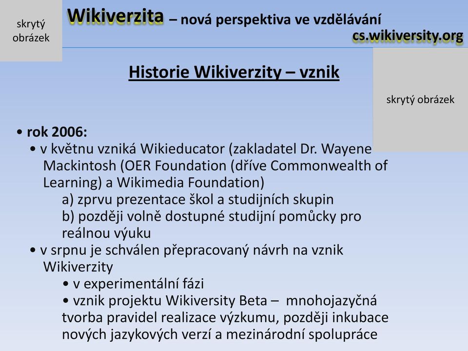 skupin b) později volně dostupné studijní pomůcky pro reálnou výuku v srpnu je schválen přepracovaný návrh na vznik Wikiverzity