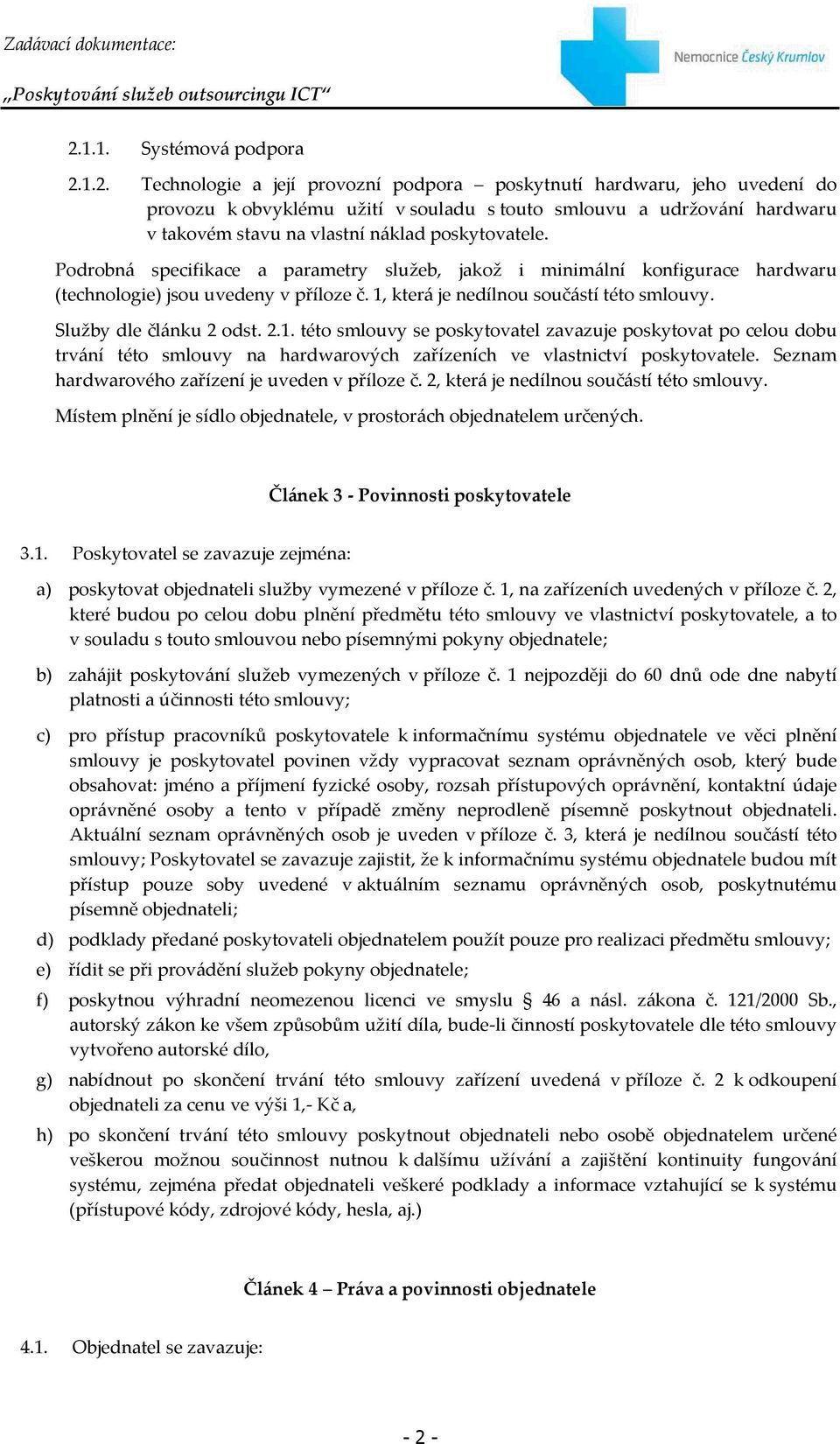 která je nedílnou součástí této smlouvy. Služby dle článku 2 odst. 2.1.