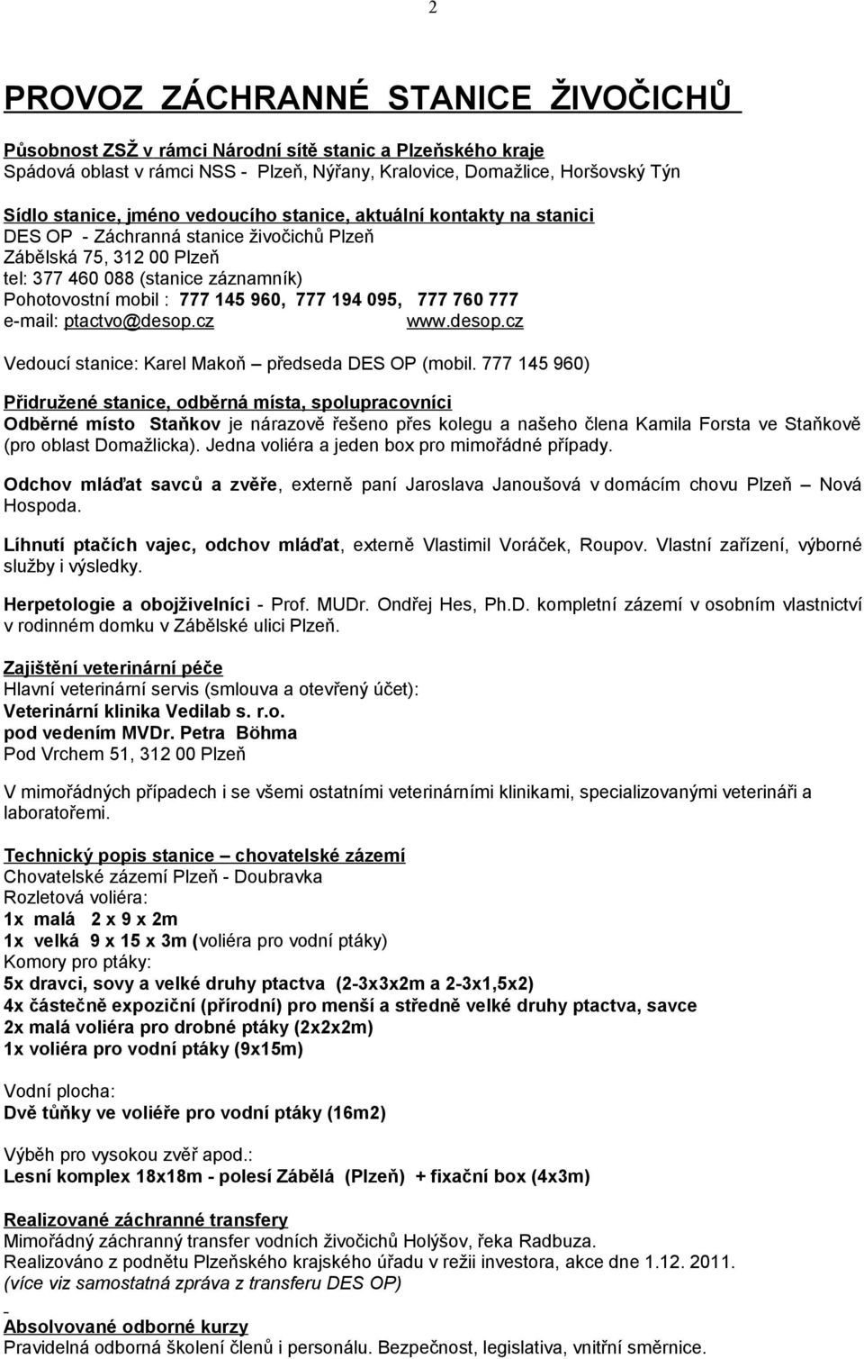 095, 777 760 777 e-mail: ptactvo@desop.cz www.desop.cz Vedoucí stanice: Karel Makoň předseda DES OP (mobil.