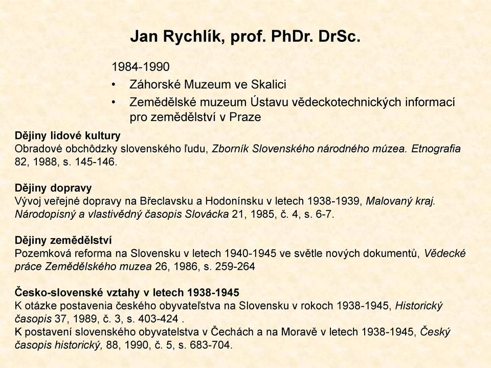 Národopisný a vlastivědný časopis Slovácka 21, 1985, č. 4, s. 6-7.