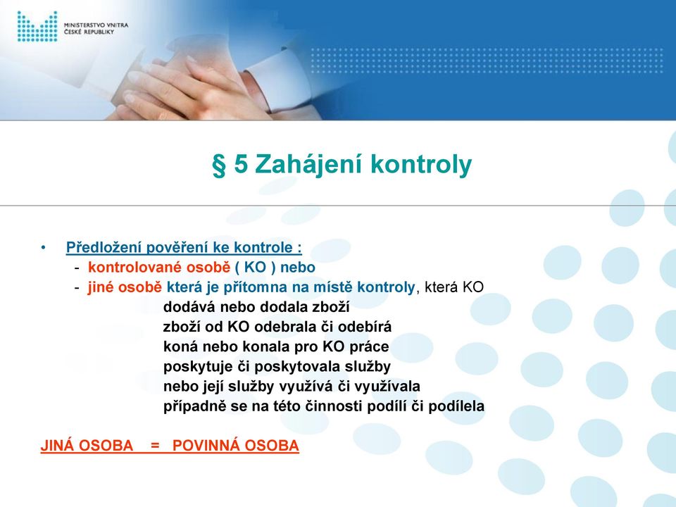 odebrala či odebírá koná nebo konala pro KO práce poskytuje či poskytovala služby nebo její