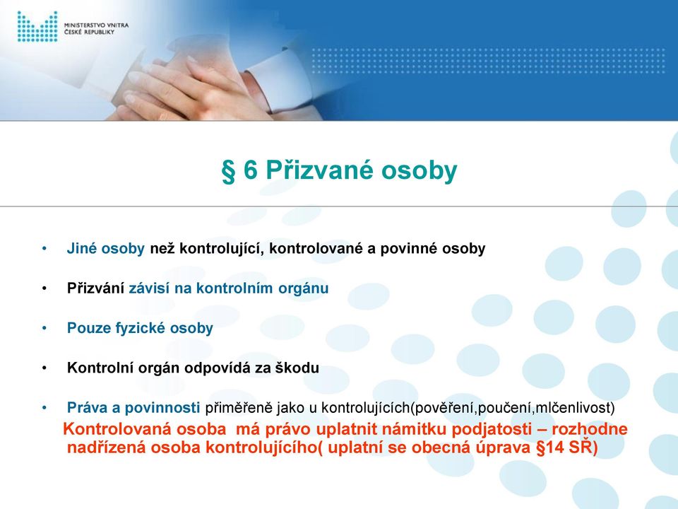 přiměřeně jako u kontrolujících(pověření,poučení,mlčenlivost) Kontrolovaná osoba má právo