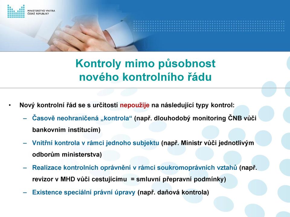 dlouhodobý monitoring ČNB vůči bankovním institucím) Vnitřní kontrola v rámci jednoho subjektu (např.