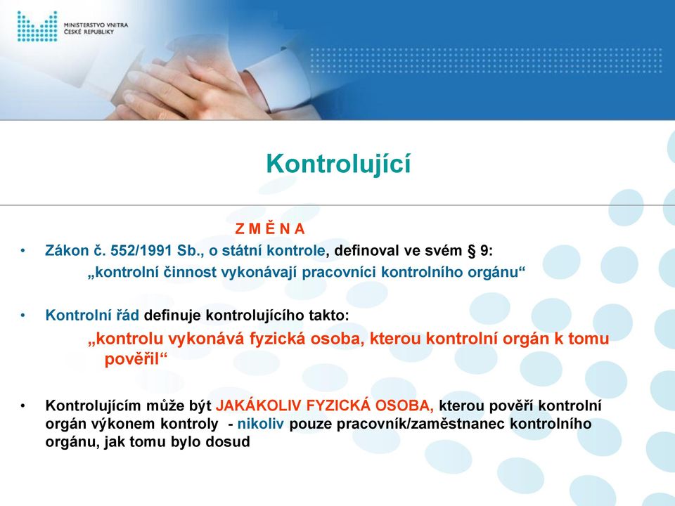 Kontrolní řád definuje kontrolujícího takto: kontrolu vykonává fyzická osoba, kterou kontrolní orgán k tomu