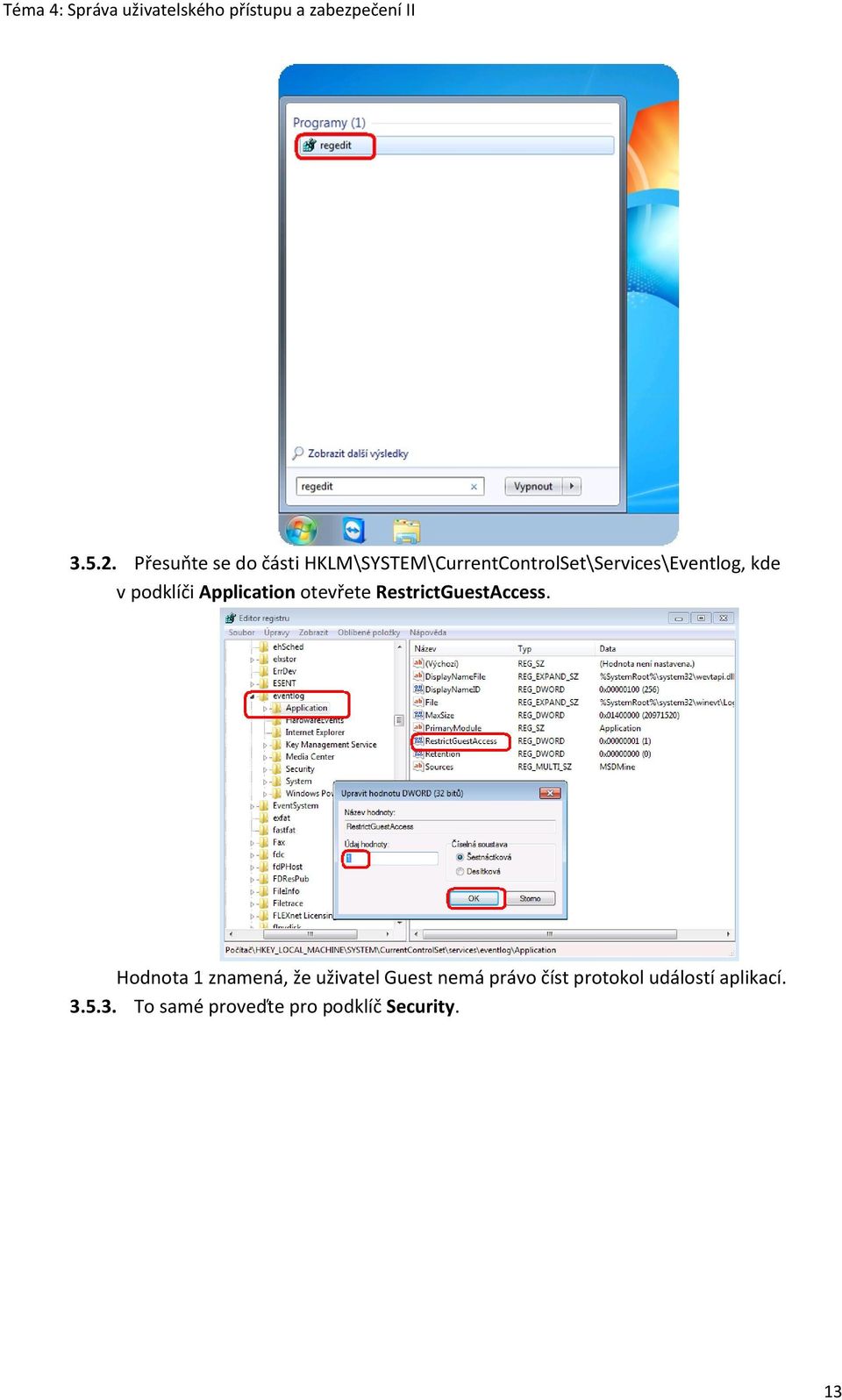 HKLM\SYSTEM\CurrentControlSet\Services\Eventlog, kde v podklíči