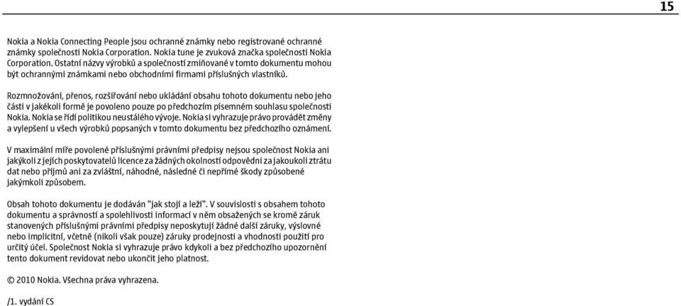 Rozmnožování, přenos, rozšiřování nebo ukládání obsahu tohoto dokumentu nebo jeho části v jakékoli formě je povoleno pouze po předchozím písemném souhlasu společnosti Nokia.
