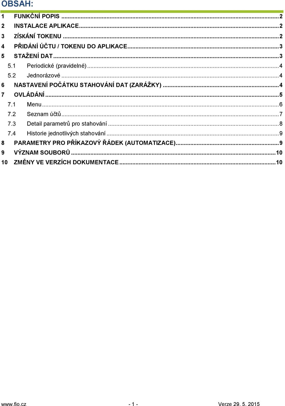 .. 4 7 OVLÁDÁNÍ... 5 Menu... 6 Seznam účtů... 7 Detail parametrů pro stahování... 8 Historie jednotlivých stahování.