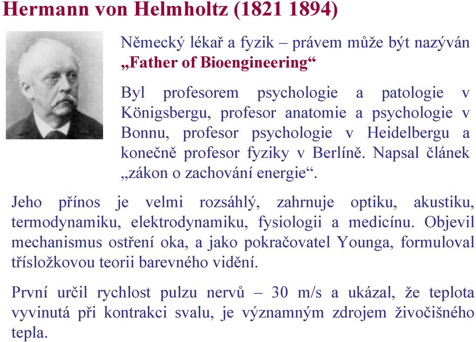 Jeho přínos je velmi rozsáhlý, zahrnuje optiku, akustiku, termodynamiku, elektrodynamiku, fysiologii a medicínu.