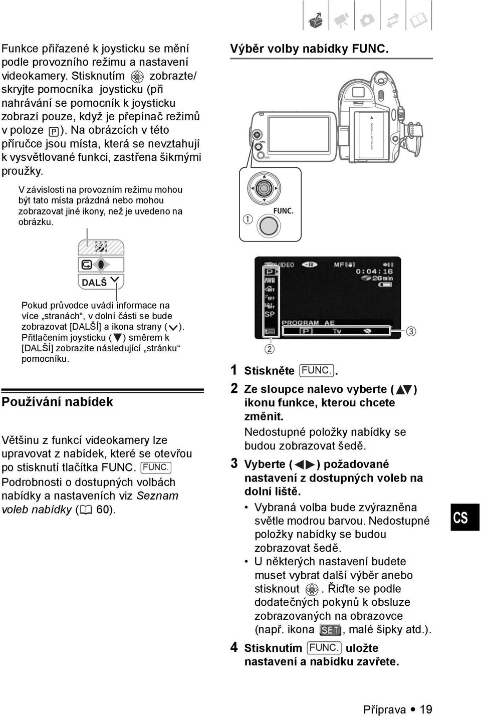 Na obrázcích v této příručce jsou místa, která se nevztahují k vysvětlované funkci, zastřena šikmými proužky.