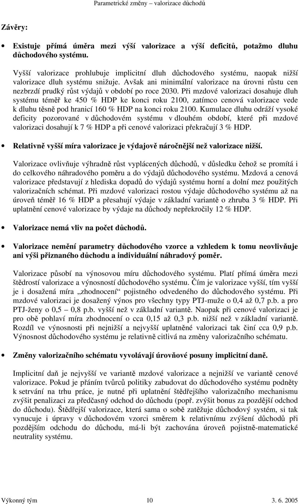 Avšak ani minimální valorizace na úrovni růstu cen nezbrzdí prudký růst výdajů v období po roce 2030.