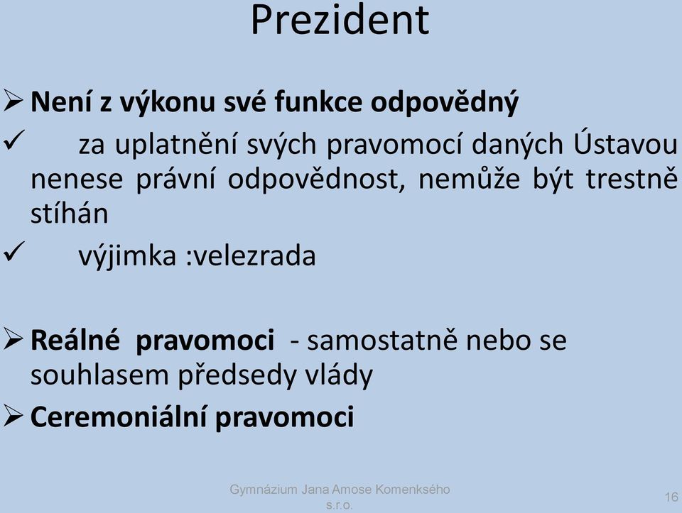 nemůže být trestně stíhán výjimka :velezrada Reálné pravomoci