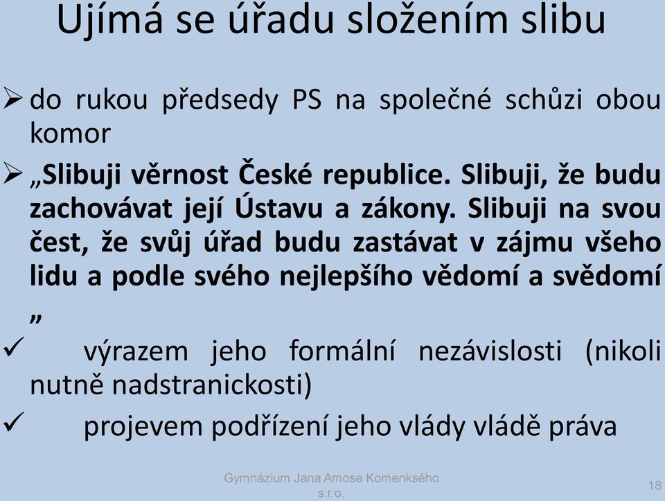 Slibuji na svou čest, že svůj úřad budu zastávat v zájmu všeho lidu a podle svého nejlepšího