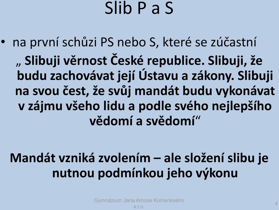 Slibuji na svou čest, že svůj mandát budu vykonávat v zájmu všeho lidu a podle