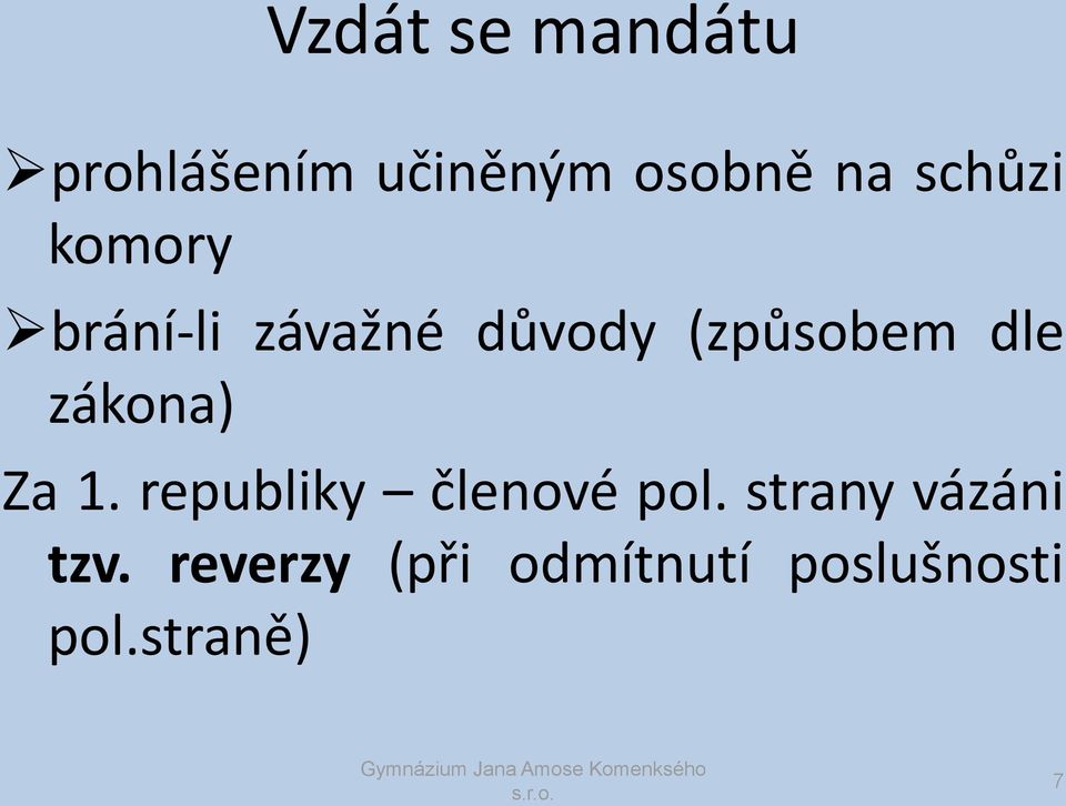 dle zákona) Za 1. republiky členové pol.