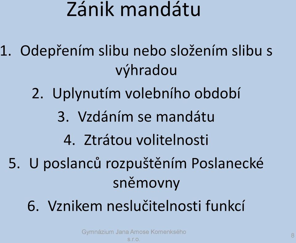 Uplynutím volebního období 3. Vzdáním se mandátu 4.