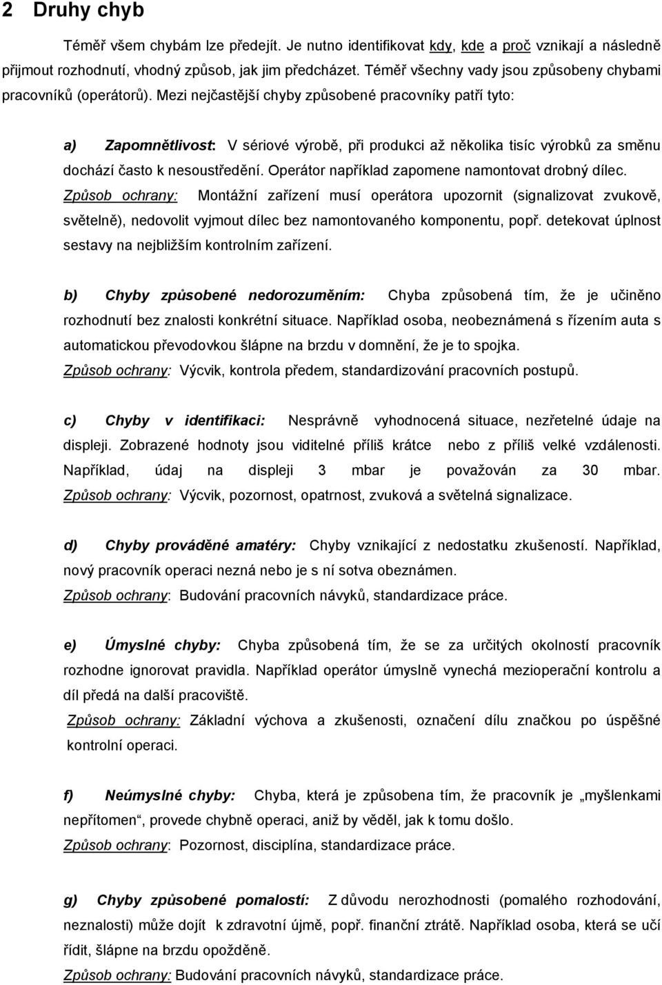 Mezi nejčastější chyby způsobené pracovníky patří tyto: a) Zapomnětlivost: V sériové výrobě, při produkci až několika tisíc výrobků za směnu dochází často k nesoustředění.