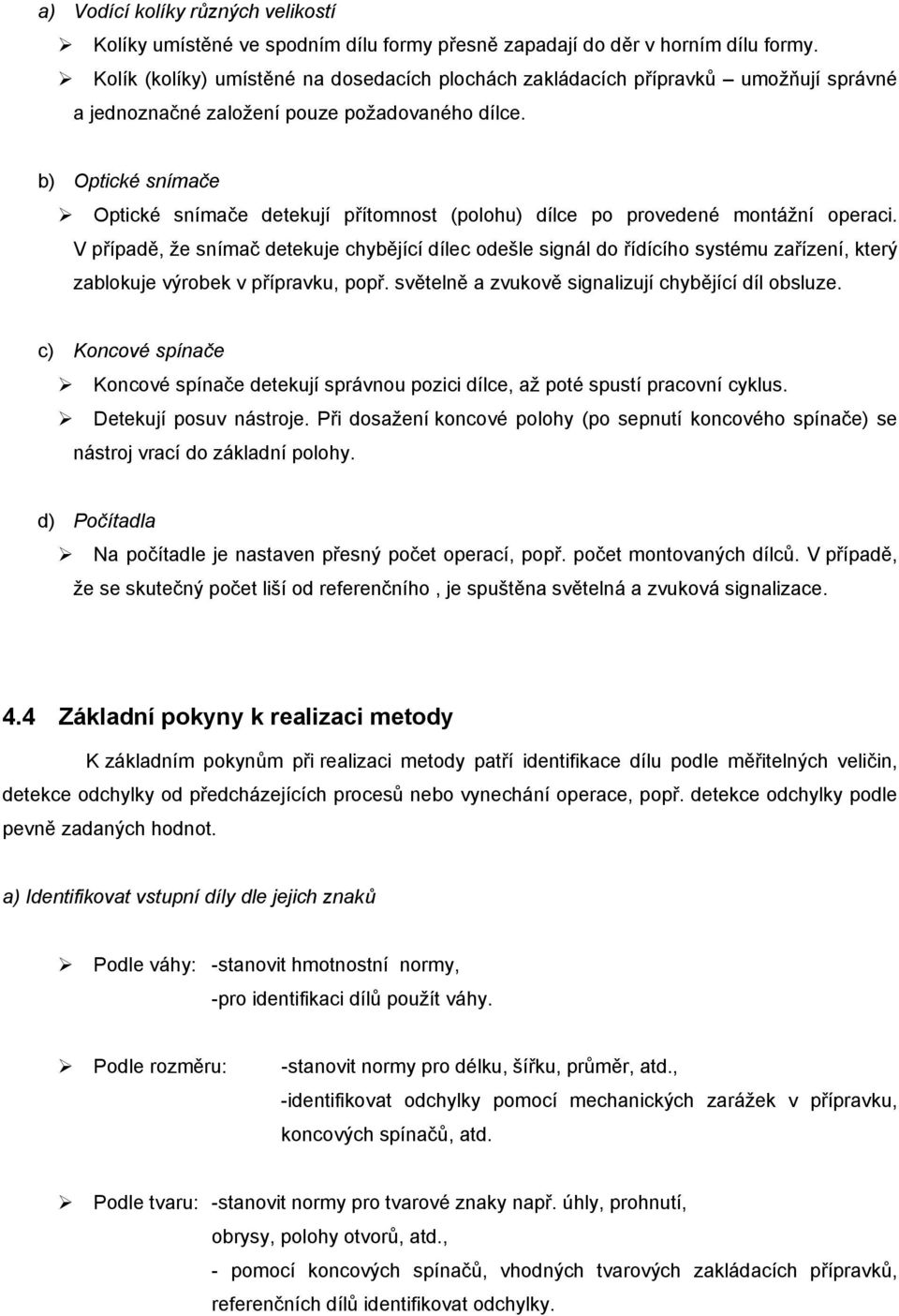 b) Optické snímače Optické snímače detekují přítomnost (polohu) dílce po provedené montážní operaci.