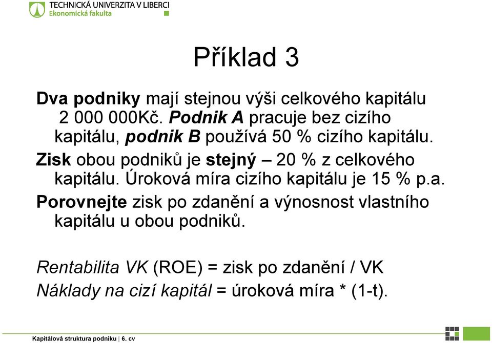 Zisk obou podniků je stejný 20 % z celkového kap