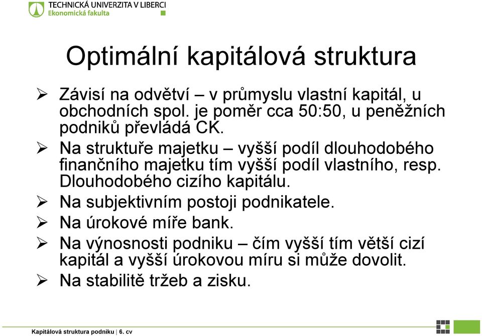 Na struktuře majetku vyšší podíl dlouhodobého finančního majetku tím vyšší podíl vlastního, resp.