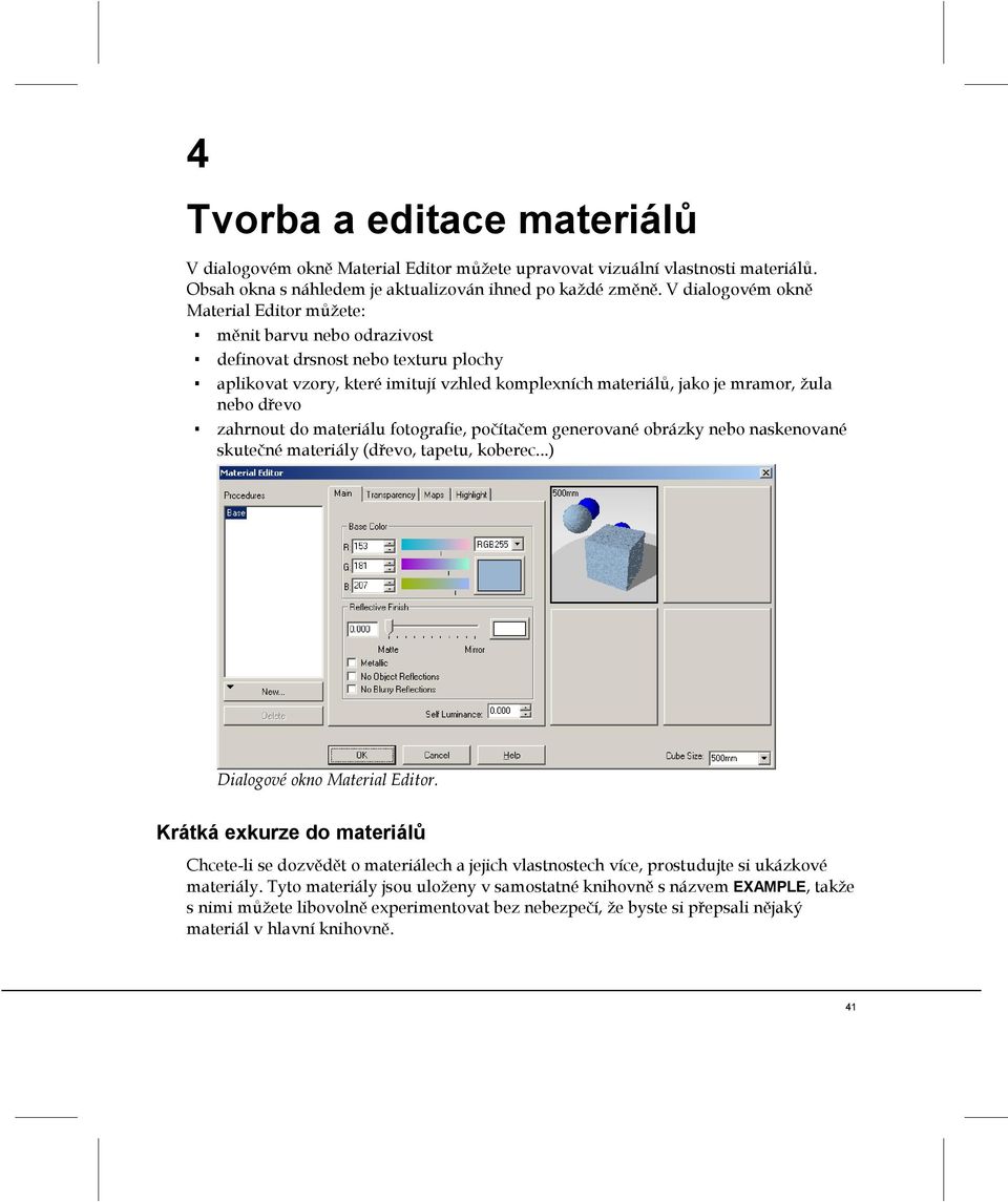 dřevo zahrnout do materiálu fotografie, počítačem generované obrázky nebo naskenované skutečné materiály (dřevo, tapetu, koberec...) Dialogové okno Material Editor.