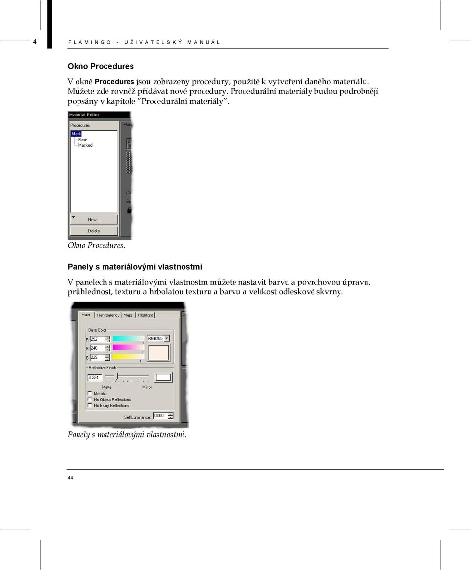 Procedurální materiály budou podrobněji popsány v kapitole Procedurální materiály. Okno Procedures.