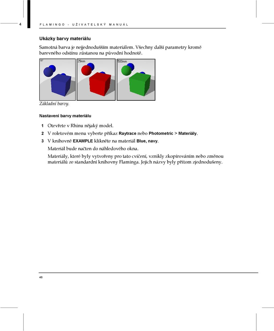 2 V roletovém menu vyberte příkaz Raytrace nebo Photometric > Materiály. 3 V knihovně EXAMPLE klikněte na materiál Blue, navy.